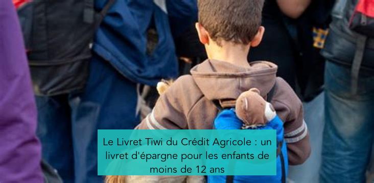 Le Livret Tiwi du Crédit Agricole : un livret d'épargne pour les enfants de moins de 12 ans