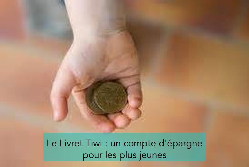 Le Livret Tiwi : un compte d'épargne pour les plus jeunes